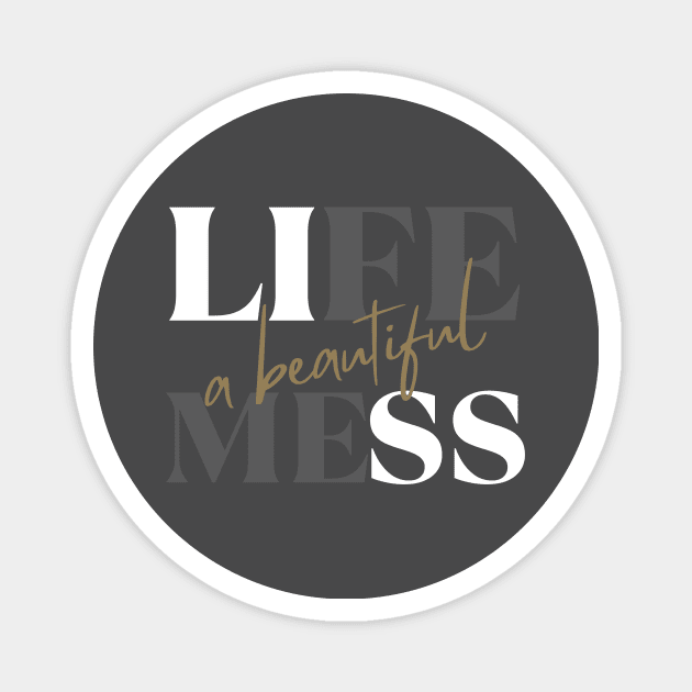 Life: A beautiful mess - life quote Magnet by ThriveMood